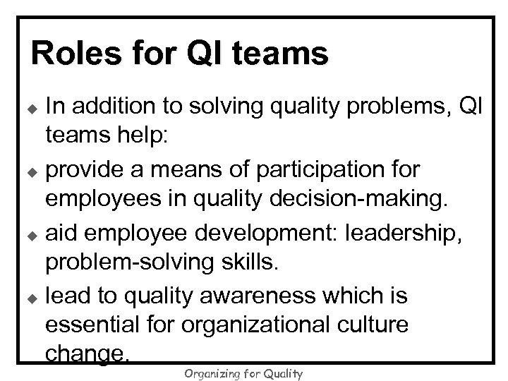 Roles for QI teams In addition to solving quality problems, QI teams help: u