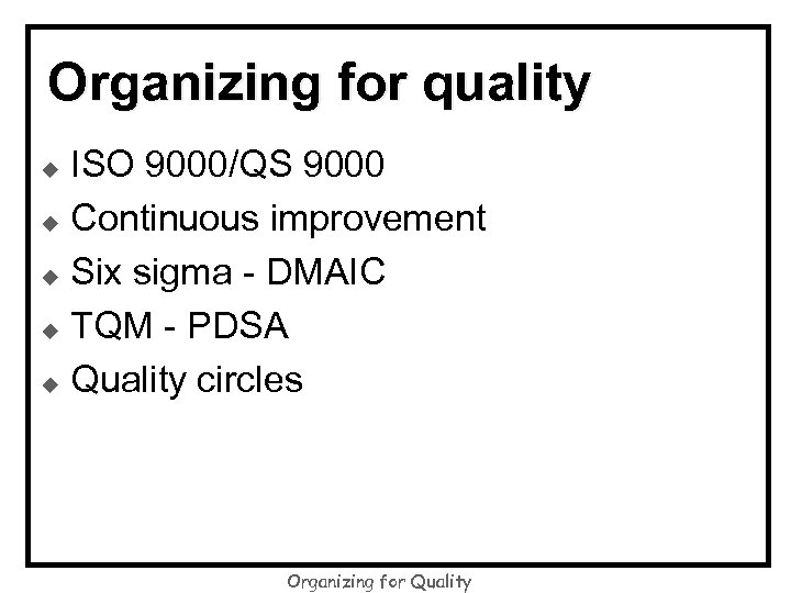 Organizing for quality ISO 9000/QS 9000 u Continuous improvement u Six sigma - DMAIC