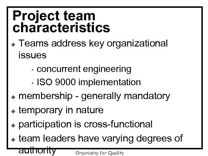 Project team characteristics u Teams address key organizational issues • • concurrent engineering ISO