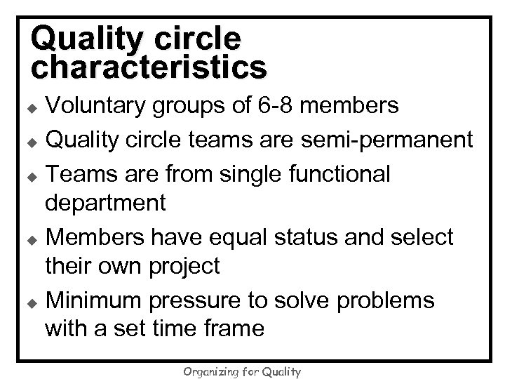Quality circle characteristics Voluntary groups of 6 -8 members u Quality circle teams are