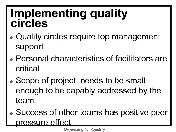 Implementing quality circles Quality circles require top management support u Personal characteristics of facilitators