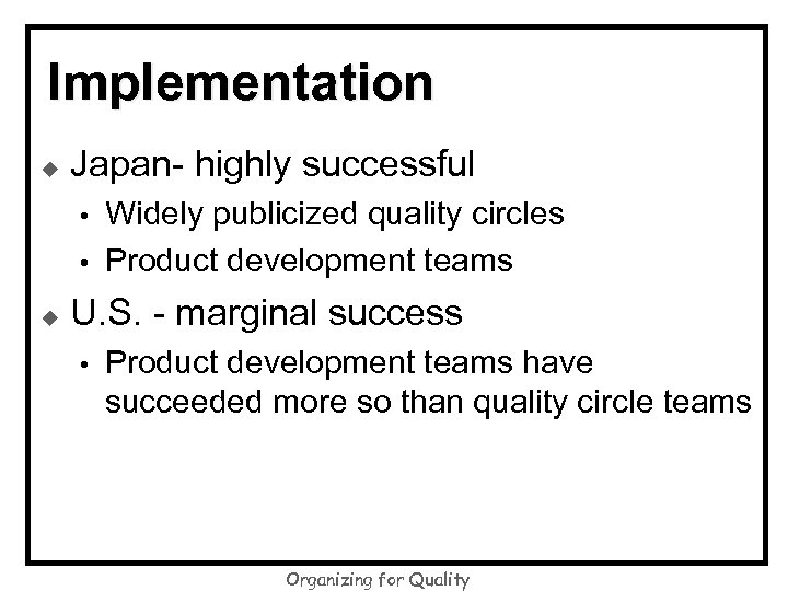 Implementation u Japan- highly successful • • u Widely publicized quality circles Product development