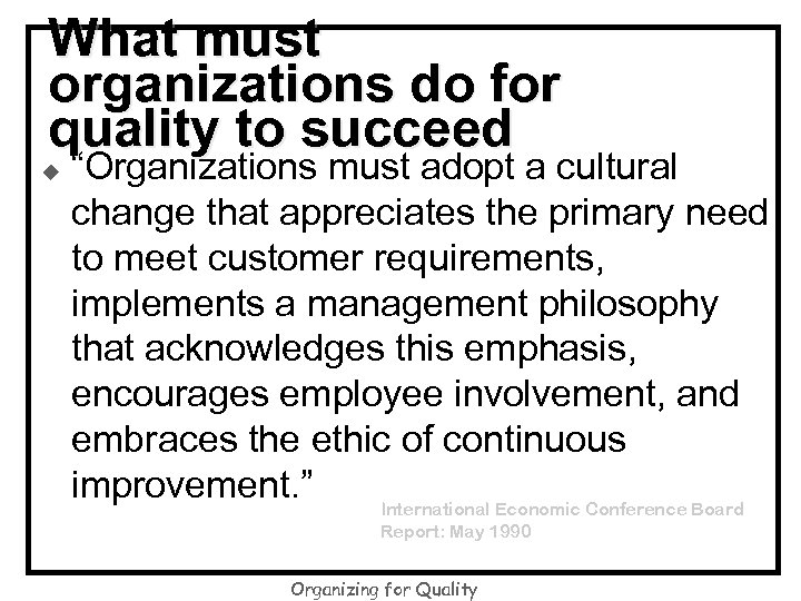What must organizations do for quality to succeed u “Organizations must adopt a cultural
