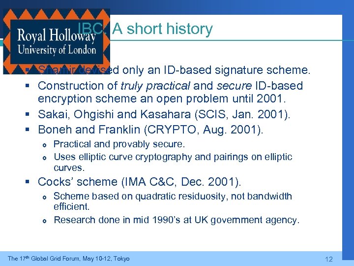 IBC: A short history § Shamir devised only an ID-based signature scheme. § Construction