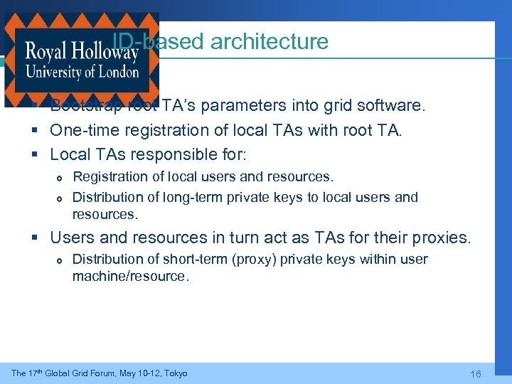 ID-based architecture § Bootstrap root TA’s parameters into grid software. § One-time registration of