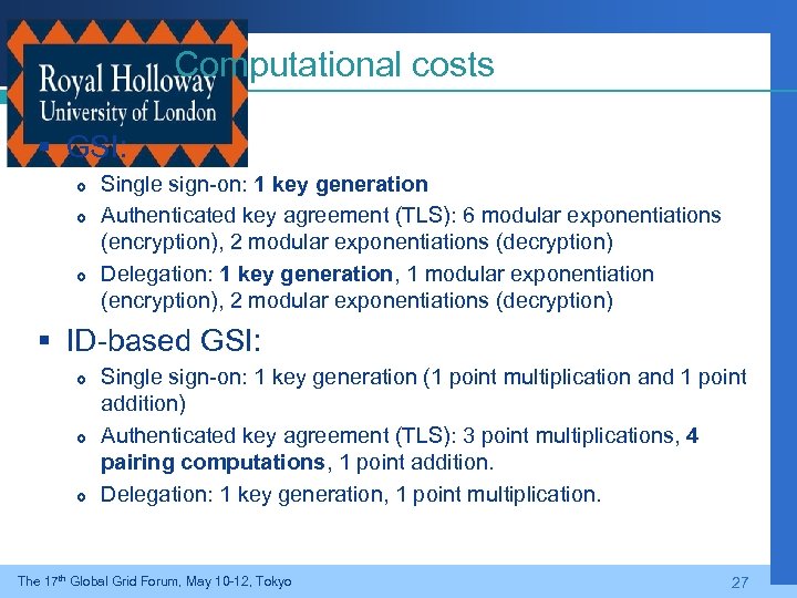 Computational costs § GSI: Single sign-on: 1 key generation Authenticated key agreement (TLS): 6