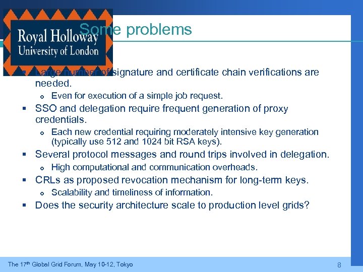 Some problems § Large number of signature and certificate chain verifications are needed. Even