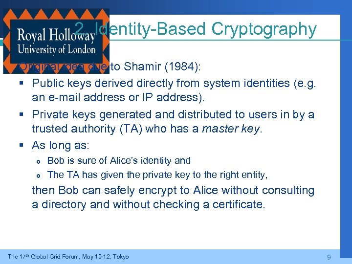 2. Identity-Based Cryptography Original idea due to Shamir (1984): § Public keys derived directly