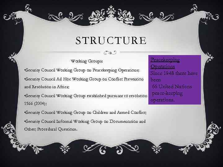 STRUCTURE Peacekeeping Operations • Security Council Working Group on Peacekeeping Operations; Since 1948 there
