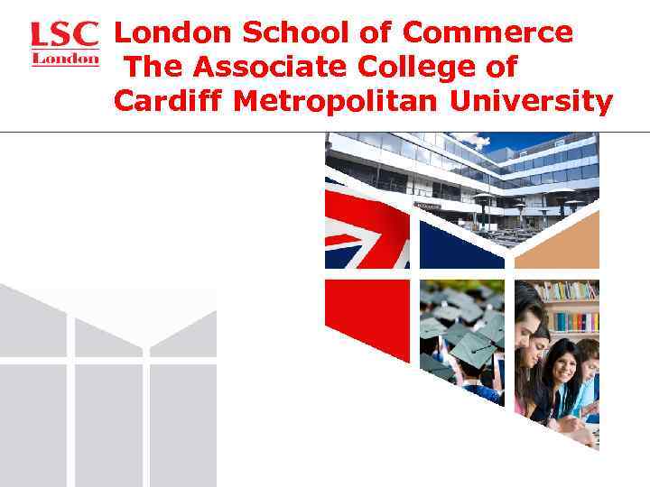 London School of Commerce The Associate College of Cardiff Metropolitan University 