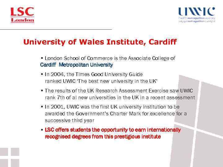 University of Wales Institute, Cardiff § London School of Commerce is the Associate College