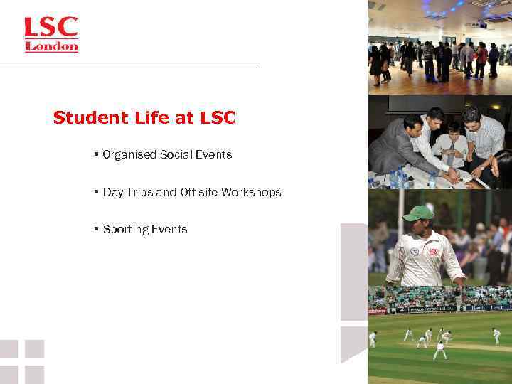 Student Life at LSC § Organised Social Events § Day Trips and Off-site Workshops