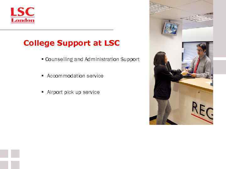 College Support at LSC § Counselling and Administration Support § Accommodation service § Airport