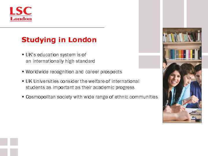 Studying in London § UK’s education system is of an internationally high standard §