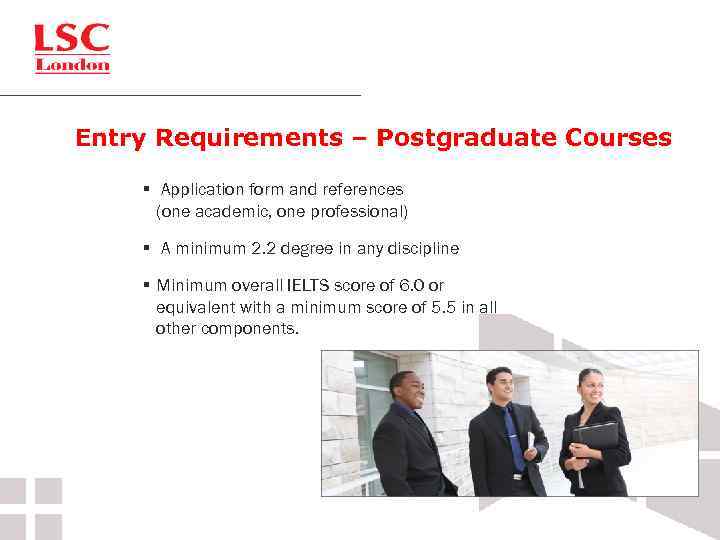 Entry Requirements – Postgraduate Courses § Application form and references (one academic, one professional)