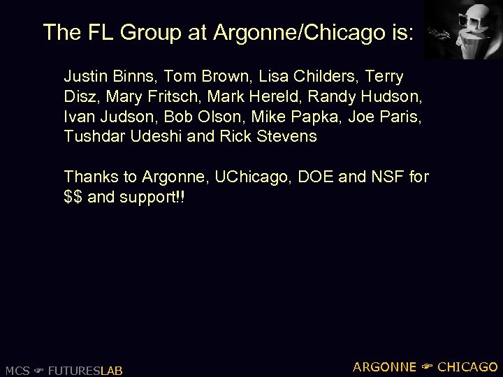 The FL Group at Argonne/Chicago is: Justin Binns, Tom Brown, Lisa Childers, Terry Disz,