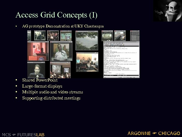 Access Grid Concepts (I) • AG prototype Demonstration at UKY Chautauqua • • Shared