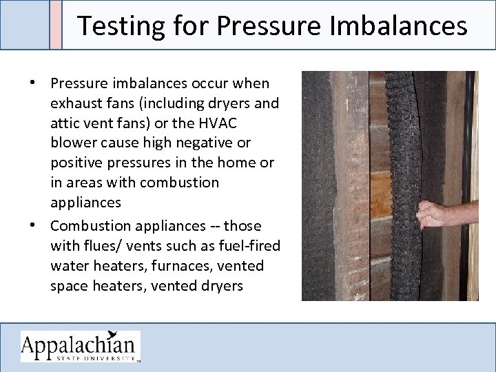 Testing for Pressure Imbalances • Pressure imbalances occur when exhaust fans (including dryers and
