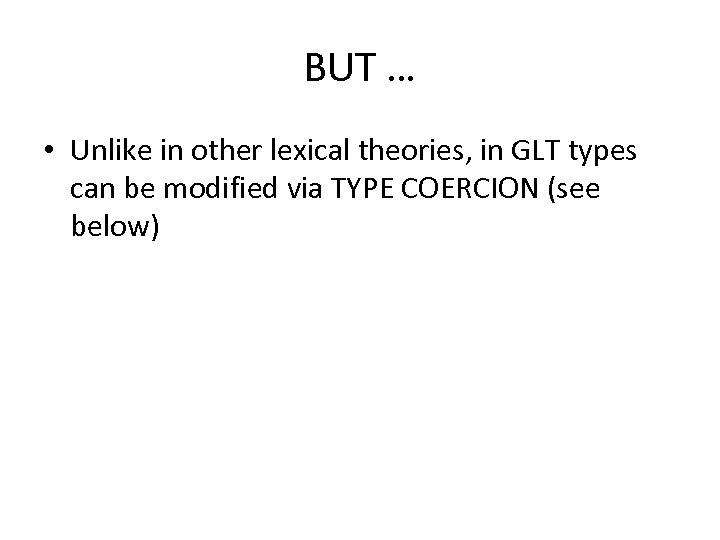 BUT … • Unlike in other lexical theories, in GLT types can be modified
