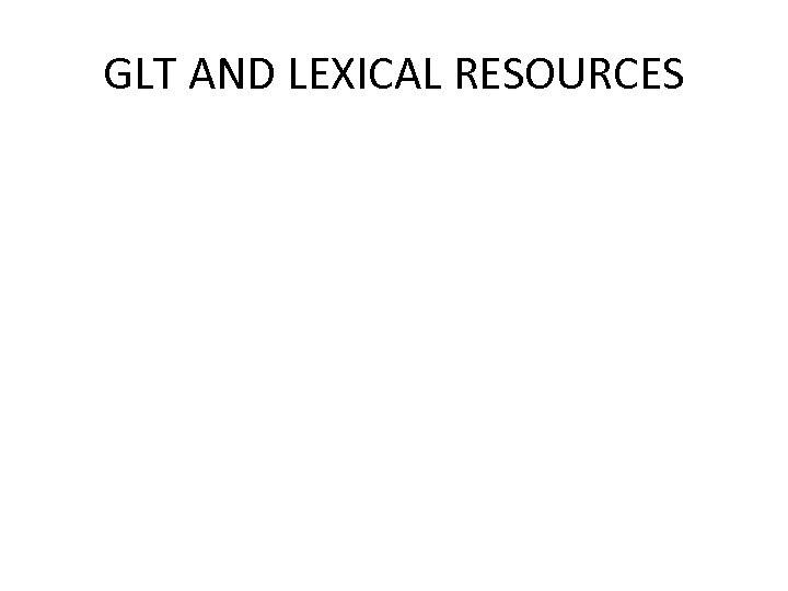 GLT AND LEXICAL RESOURCES 