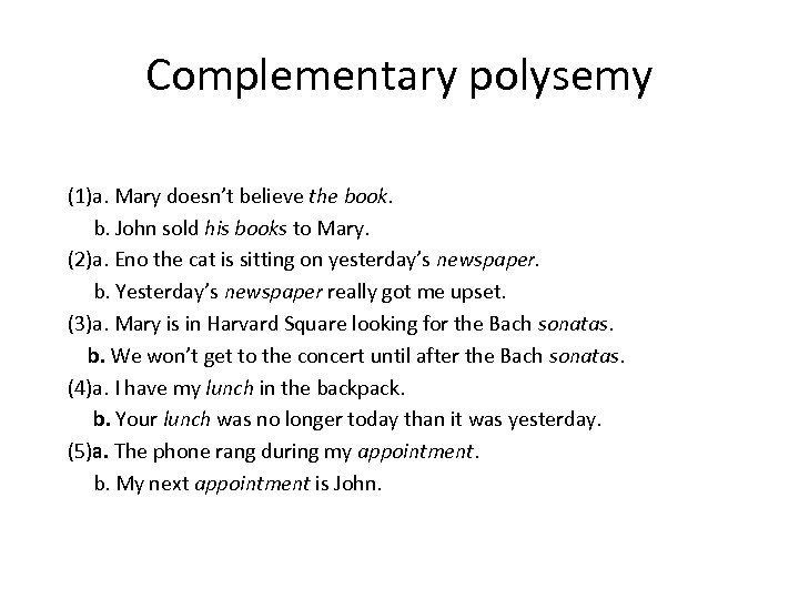 Complementary polysemy (1)a. Mary doesn’t believe the book. b. John sold his books to