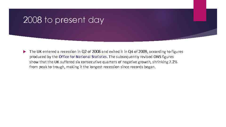 2008 to present day The UK entered a recession in Q 2 of 2008