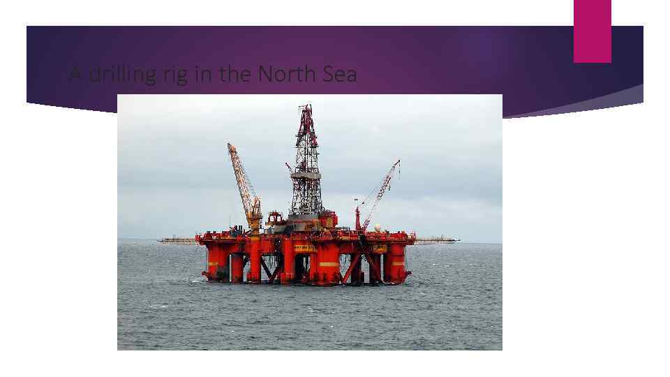 A drilling rig in the North Sea 