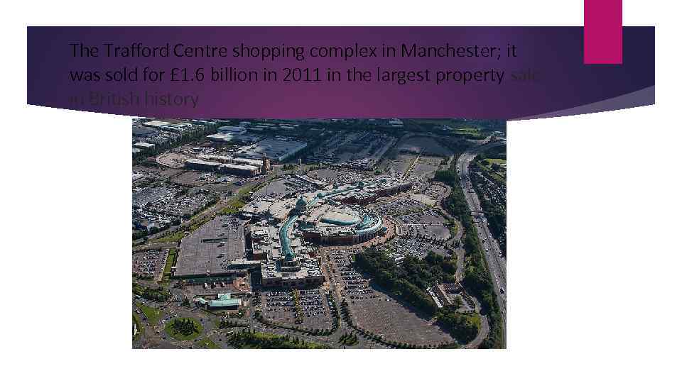 The Trafford Centre shopping complex in Manchester; it was sold for £ 1. 6