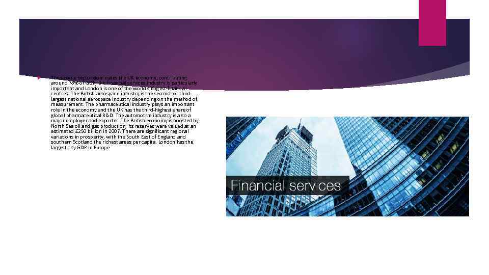  The service sector dominates the UK economy, contributing around 78% of GDP; the