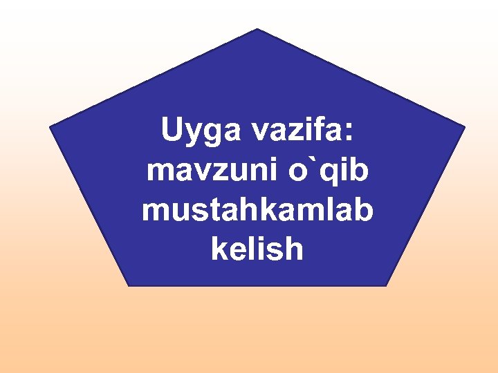 Uyga vazifa: mavzuni o`qib mustahkamlab kelish 