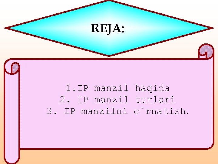 REJA: 1. IP manzil haqida 2. IP manzil turlari 3. IP manzilni o`rnatish. 