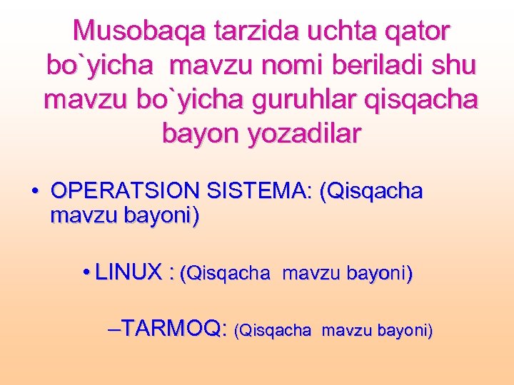 Musobaqa tarzida uchta qator bo`yicha mavzu nomi beriladi shu mavzu bo`yicha guruhlar qisqacha bayon