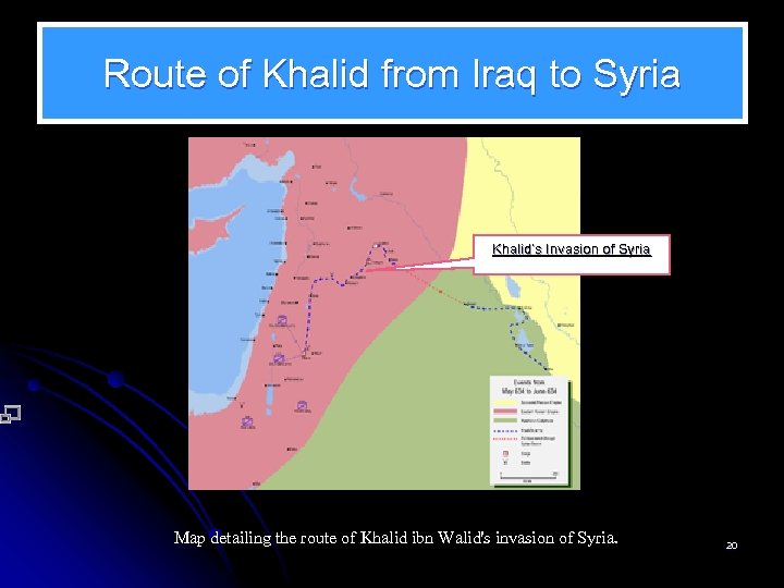 Route of Khalid from Iraq to Syria Khalid’s Invasion of Syria Map detailing the