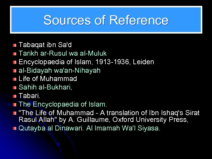 Sources of Reference Tabaqat ibn Sa'd Tarikh ar-Rusul wa al-Muluk Encyclopaedia of Islam, 1913