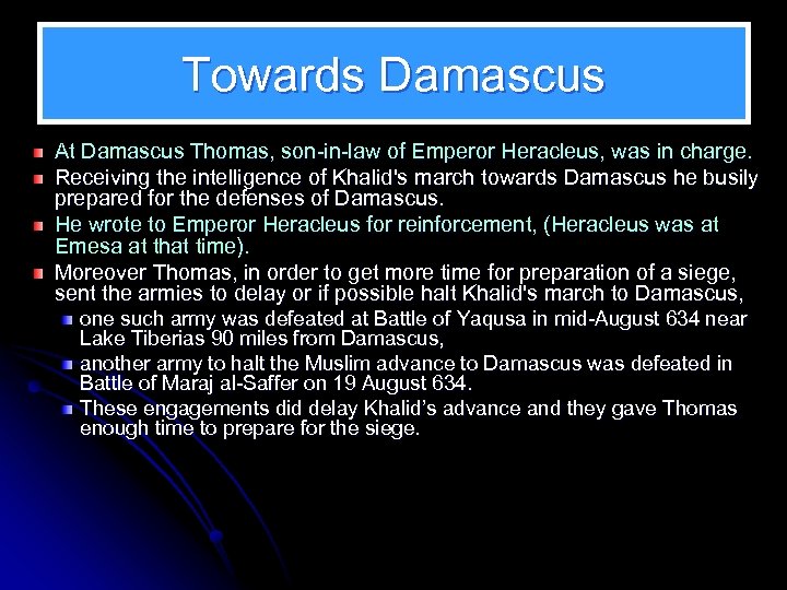 Towards Damascus At Damascus Thomas, son-in-law of Emperor Heracleus, was in charge. Receiving the