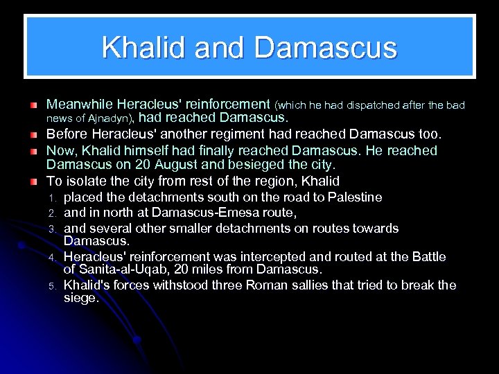 Khalid and Damascus Meanwhile Heracleus' reinforcement (which he had dispatched after the bad news