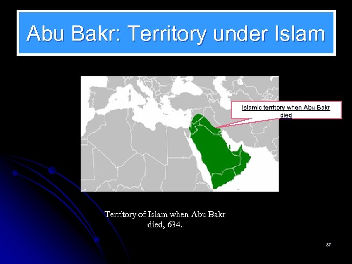 Abu Bakr: Territory under Islamic territory when Abu Bakr died Territory of Islam when