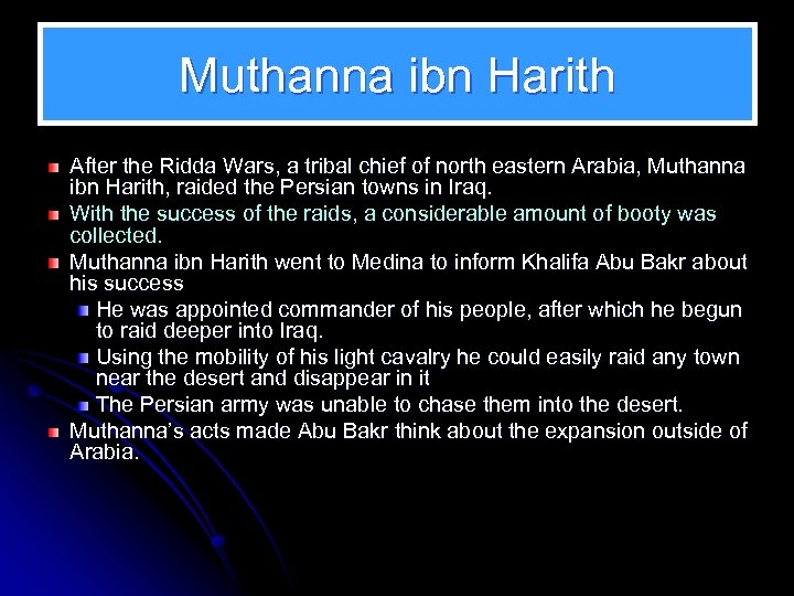 Muthanna ibn Harith After the Ridda Wars, a tribal chief of north eastern Arabia,