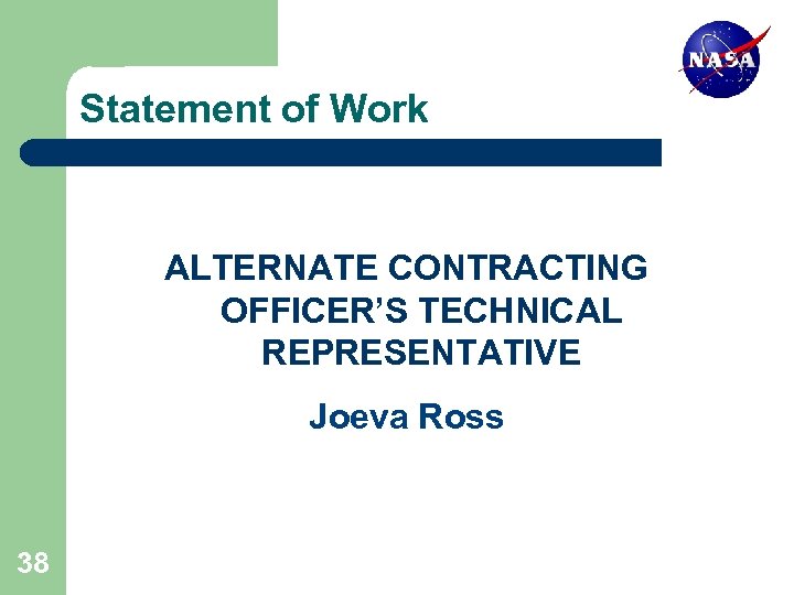 Statement of Work ALTERNATE CONTRACTING OFFICER’S TECHNICAL REPRESENTATIVE Joeva Ross 38 