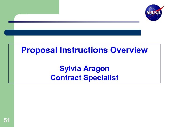 Proposal Instructions Overview Sylvia Aragon Contract Specialist 51 