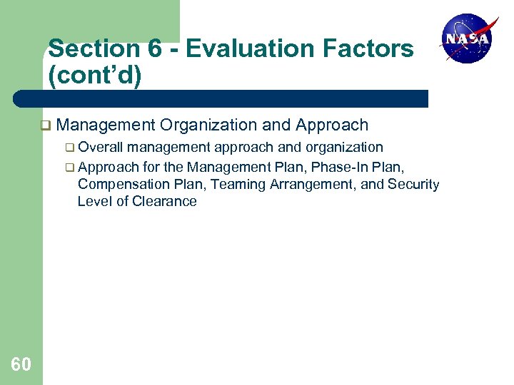 Section 6 - Evaluation Factors (cont’d) q Management q Overall Organization and Approach management