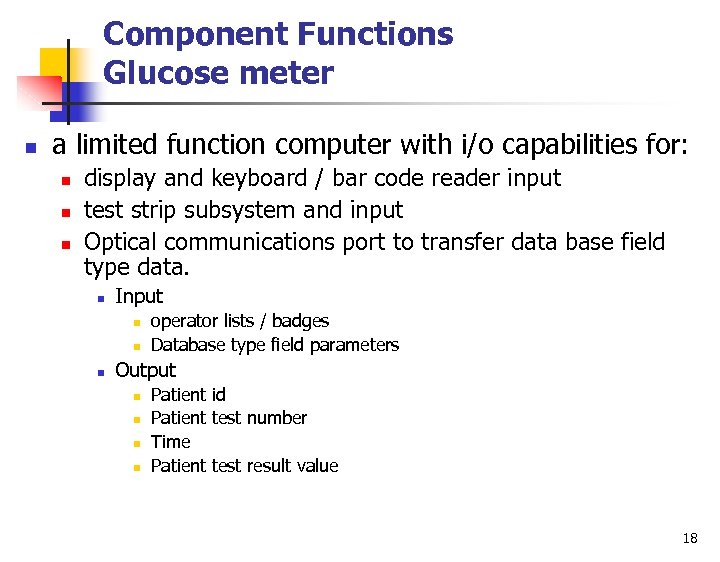 Component Functions Glucose meter n a limited function computer with i/o capabilities for: n