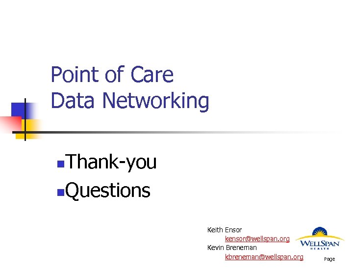 Point of Care Data Networking Thank-you n. Questions n Keith Ensor kensor@wellspan. org Kevin