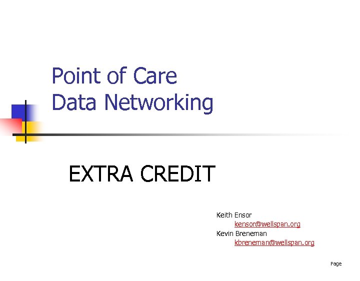 Point of Care Data Networking EXTRA CREDIT Keith Ensor kensor@wellspan. org Kevin Breneman kbreneman@wellspan.