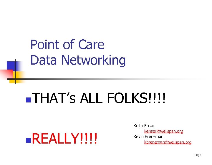 Point of Care Data Networking n n THAT’s ALL FOLKS!!!! REALLY!!!! Keith Ensor kensor@wellspan.