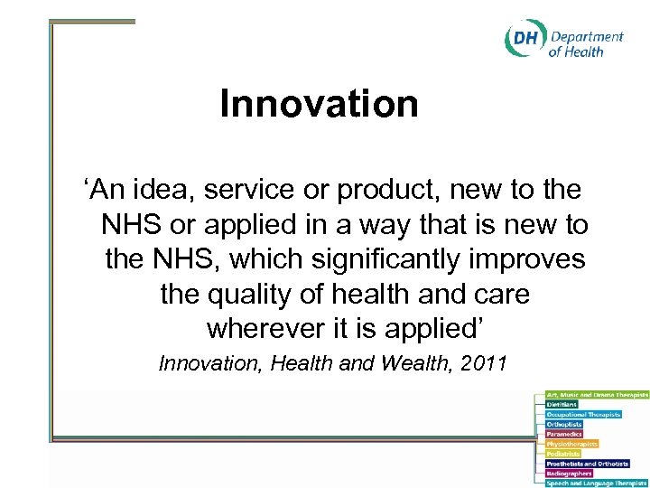 Innovation ‘An idea, service or product, new to the NHS or applied in a