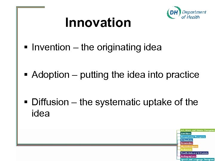 Innovation § Invention – the originating idea § Adoption – putting the idea into