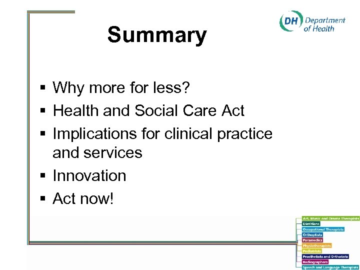 Summary § Why more for less? § Health and Social Care Act § Implications