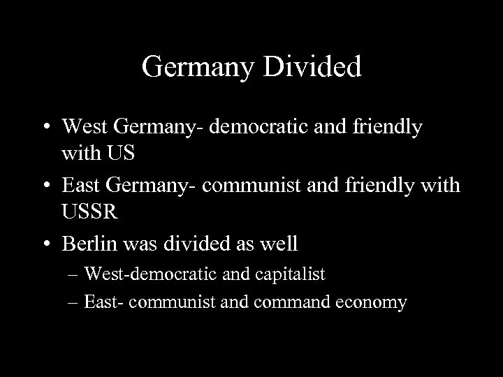 Germany Divided • West Germany- democratic and friendly with US • East Germany- communist