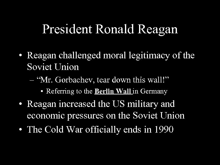 President Ronald Reagan • Reagan challenged moral legitimacy of the Soviet Union – “Mr.